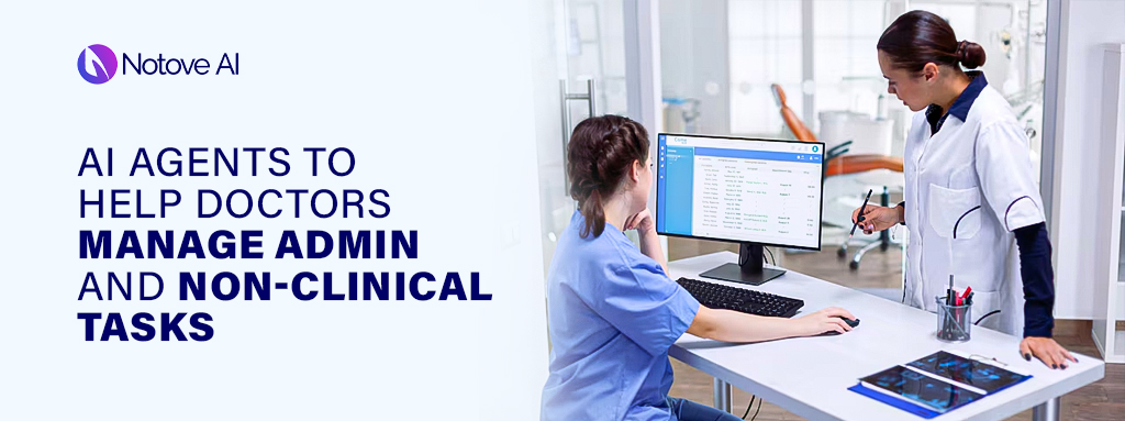 AI Agents to Help Doctors Manage Admin and Non-Clinical Tasks​
