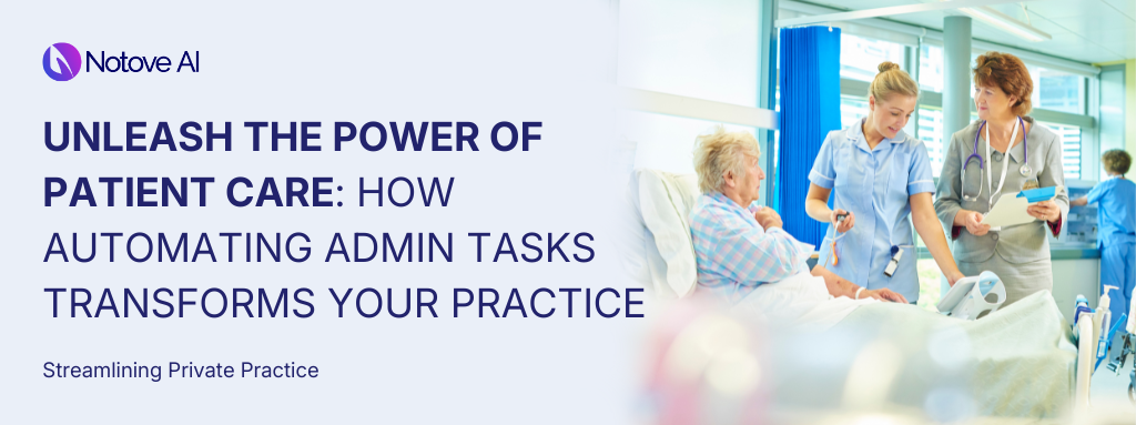 Unleash the Power of Patient Care: How Automating Admin Tasks Transforms Your Practice